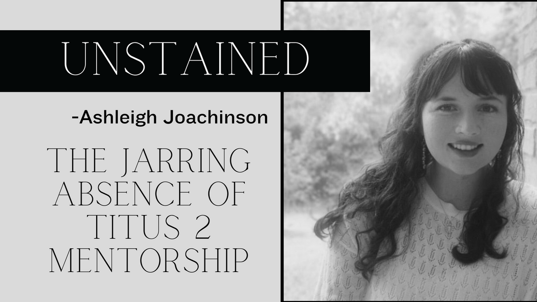 The Jarring Absence of Titus 2 Mentorship | Women's Discipleship